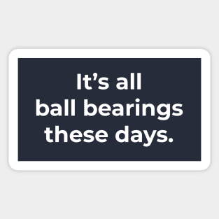 It's all ball bearings these days. Sticker